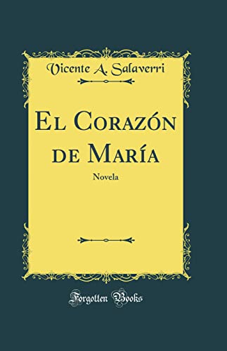 Beispielbild fr El Coraz?n de Mar?a: Novela (Classic Reprint) zum Verkauf von PBShop.store US