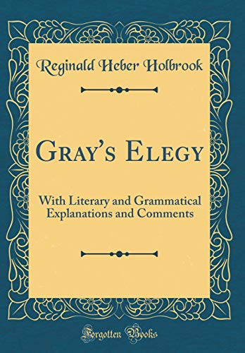 Imagen de archivo de Gray's Elegy With Literary and Grammatical Explanations and Comments Classic Reprint a la venta por PBShop.store US