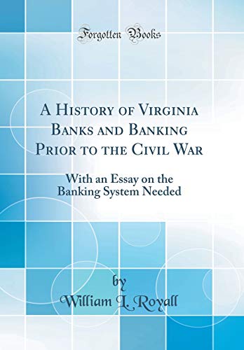 Beispielbild fr A History of Virginia Banks and Banking Prior to the Civil War With an Essay on the Banking System Needed Classic Reprint zum Verkauf von PBShop.store US