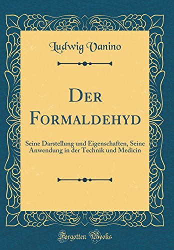9780656465286: Der Formaldehyd: Seine Darstellung und Eigenschaften, Seine Anwendung in der Technik und Medicin (Classic Reprint)