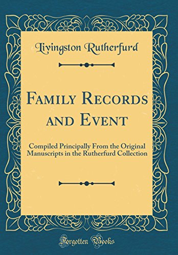 Imagen de archivo de Family Records and Event Compiled Principally From the Original Manuscripts in the Rutherfurd Collection Classic Reprint a la venta por PBShop.store US