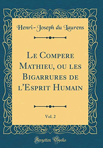 Imagen de archivo de Le Compere Mathieu, ou les Bigarrures de l'Esprit Humain, Vol. 2 (Classic Reprint) a la venta por PBShop.store US