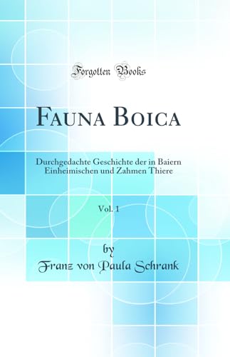 Beispielbild fr Fauna Boica, Vol. 1 : Durchgedachte Geschichte der in Baiern Einheimischen und Zahmen Thiere (Classic Reprint) zum Verkauf von Buchpark