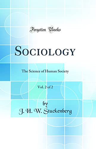 Stock image for Sociology, Vol. 2 of 2: The Science of Human Society (Classic Reprint) for sale by PBShop.store US