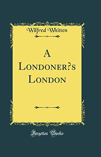Beispielbild fr A Londoner's London (Classic Reprint) zum Verkauf von WorldofBooks