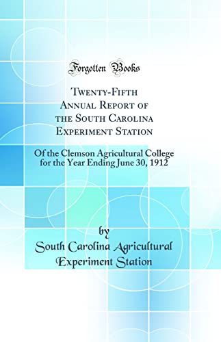 Stock image for TwentyFifth Annual Report of the South Carolina Experiment Station Of the Clemson Agricultural College for the Year Ending June 30, 1912 Classic Reprint for sale by PBShop.store US