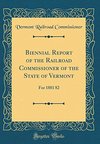 Imagen de archivo de Biennial Report of the Railroad Commissioner of the State of Vermont For 1881 82 Classic Reprint a la venta por PBShop.store US