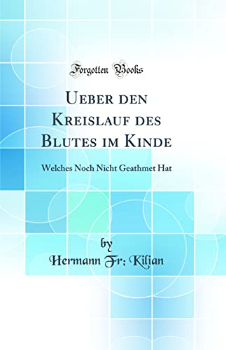 Stock image for Ueber den Kreislauf des Blutes im Kinde: Welches Noch Nicht Geathmet Hat (Classic Reprint) for sale by PBShop.store US