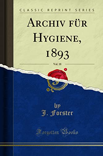Stock image for Archiv für Hygiene, 1893, Vol. 18 (Classic Reprint) for sale by Forgotten Books