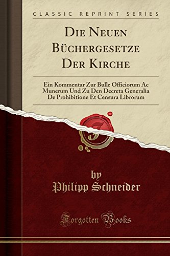 9780656557523: Die Neuen Bchergesetze Der Kirche: Ein Kommentar Zur Bulle Officiorum Ac Munerum Und Zu Den Decreta Generalia De Prohibitione Et Censura Librorum (Classic Reprint)