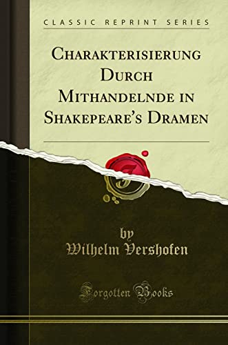 Imagen de archivo de Charakterisierung Durch Mithandelnde in Shakepeare's Dramen (Classic Reprint) a la venta por PBShop.store US