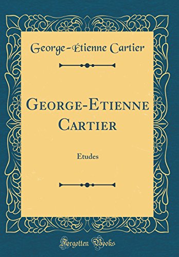 Stock image for George-Etienne Cartier: Etudes (Classic Reprint) for sale by PBShop.store US