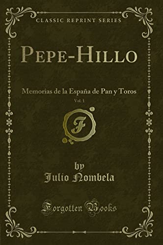 Beispielbild fr Pepe-Hillo, Vol. 1: Memorias de la España de Pan y Toros (Classic Reprint) zum Verkauf von Forgotten Books