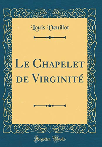 Stock image for Le Chapelet de Virginit (Classic Reprint) for sale by Buchpark