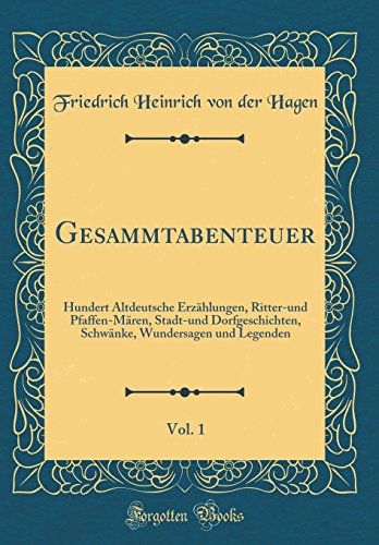 9780656606436: Gesammtabenteuer, Vol. 1: Hundert Altdeutsche Erzhlungen, Ritter-und Pfaffen-Mren, Stadt-und Dorfgeschichten, Schwnke, Wundersagen und Legenden (Classic Reprint) (German Edition)