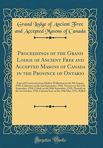 Stock image for Proceedings of the Grand Lodge of Ancient Free and Accepted Masons of Canada in the Province of Ontario Especial Communications Held at Walkerton on Toronto on the 17th September, 1910, Cobalt o for sale by PBShop.store US