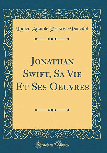 Beispielbild fr Jonathan Swift, Sa Vie Et Ses Oeuvres Classic Reprint zum Verkauf von PBShop.store US