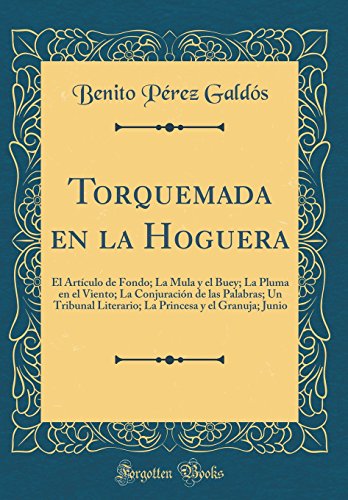 9780656628810: Torquemada en la Hoguera: El Artculo de Fondo; La Mula y el Buey; La Pluma en el Viento; La Conjuracin de las Palabras; Un Tribunal Literario; La Princesa y el Granuja; Junio (Classic Reprint)