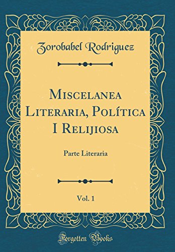 Beispielbild fr Miscelanea Literaria, Poltica I Relijiosa, Vol 1 Parte Literaria Classic Reprint zum Verkauf von PBShop.store US