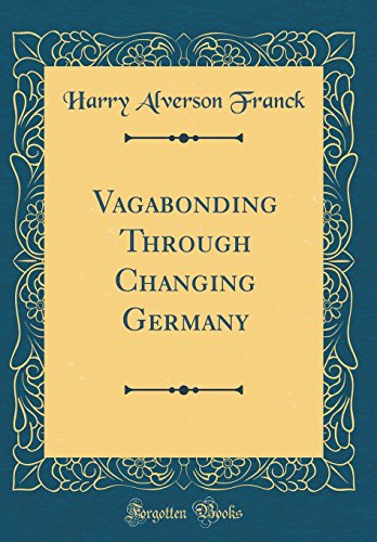 Beispielbild fr Vagabonding Through Changing Germany (Classic Reprint) zum Verkauf von HPB-Red