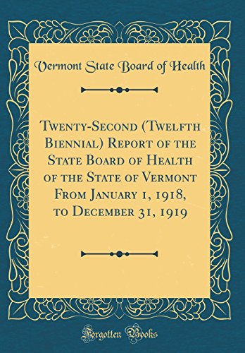 Stock image for Twenty-Second (Twelfth Biennial) Report of the State Board of Health of the State of Vermont From January 1, 1918, to December 31, 1919 (Classic Reprint) for sale by PBShop.store US