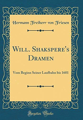9780656641468: Will. Shakspere's Dramen: Vom Beginn Seiner Laufbahn bis 1601 (Classic Reprint)
