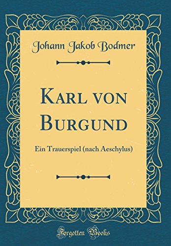 Stock image for Karl von Burgund: Ein Trauerspiel (nach Aeschylus) (Classic Reprint) for sale by Revaluation Books