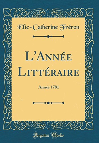 Stock image for L'Anne Littraire: Anne 1781 (Classic Reprint) for sale by Revaluation Books