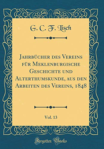 9780656644988: Jahrbcher des Vereins fr Meklenburgische Geschichte und Alterthumskunde, aus den Arbeiten des Vereins, 1848, Vol. 13 (Classic Reprint)