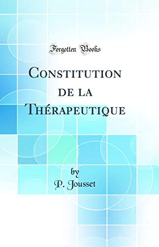 Imagen de archivo de Constitution de la Th?rapeutique (Classic Reprint) a la venta por PBShop.store US
