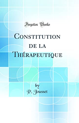 Stock image for Constitution de la Th?rapeutique (Classic Reprint) for sale by PBShop.store US