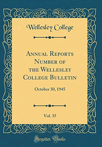 Beispielbild fr Annual Reports Number of the Wellesley College Bulletin, Vol. 35 : October 30, 1945 (Classic Reprint) zum Verkauf von Buchpark