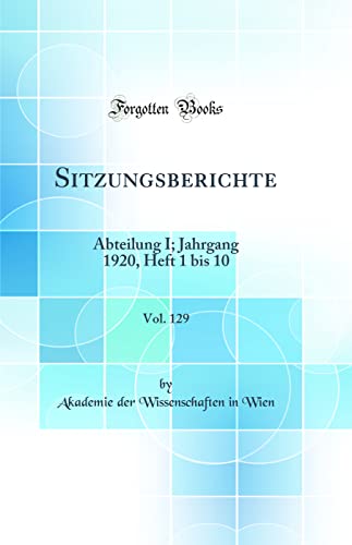 Beispielbild fr Sitzungsberichte, Vol. 129: Abteilung I; Jahrgang 1920, Heft 1 bis 10 (Classic Reprint) zum Verkauf von WorldofBooks