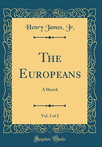 Stock image for The Europeans, Vol. 2 of 2: A Sketch (Classic Reprint) for sale by PBShop.store US
