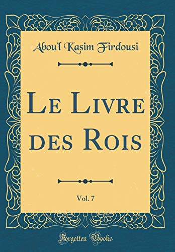 Imagen de archivo de Le Livre des Rois, Vol 7 Classic Reprint a la venta por PBShop.store US
