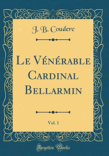 Stock image for Le V?n?rable Cardinal Bellarmin, Vol. 1 (Classic Reprint) for sale by PBShop.store US