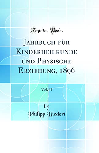 Stock image for Jahrbuch f?r Kinderheilkunde und Physische Erziehung, 1896, Vol. 41 (Classic Reprint) for sale by PBShop.store US