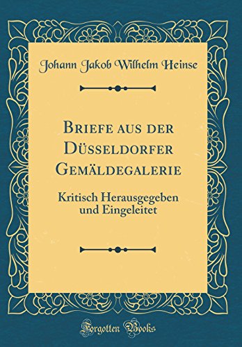 9780656670703: Briefe aus der Dsseldorfer Gemldegalerie: Kritisch Herausgegeben und Eingeleitet (Classic Reprint)