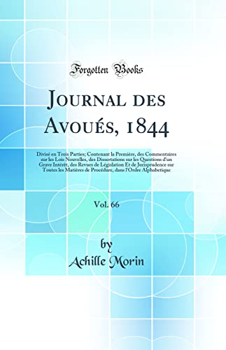 Stock image for Journal des Avous, 1844, Vol 66 Divis en Trois Parties Contenant la Premire, des Commentaires sur les Lois Nouvelles, des Dissertations sur les Et de Jurisprudence sur Toutes les Matire for sale by PBShop.store US