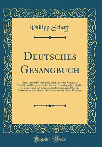 Stock image for Deutsches Gesangbuch Eine Auswahl Geistlicher Lieder aus Allen Zeiten der Christlichen Kirche Nach den Besten Hymnologischen Quellen Bearbeitet und Inhalt und die Geschichte der Lieder Versehen for sale by PBShop.store US