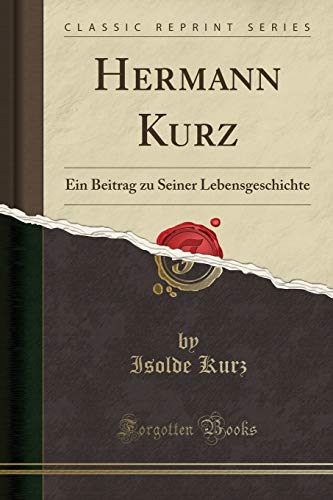 Imagen de archivo de Hermann Kurz Ein Beitrag zu Seiner Lebensgeschichte Classic Reprint a la venta por PBShop.store US