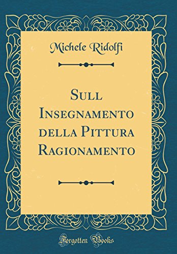 Beispielbild fr Sull Insegnamento della Pittura Ragionamento (Classic Reprint) zum Verkauf von PBShop.store US