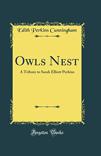 Imagen de archivo de Owls Nest: A Tribute to Sarah Elliott Perkins (Classic Reprint) a la venta por PBShop.store US