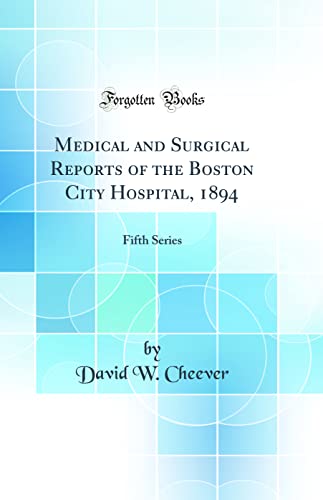 Stock image for Medical and Surgical Reports of the Boston City Hospital, 1894 Fifth Series Classic Reprint for sale by PBShop.store US