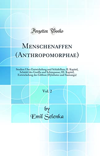 9780656704255: Menschenaffen (Anthropomorphae), Vol. 2: Studien ber Entwickelung und Schdelbau; II. Kapitel, Schdel des Gorilla und Schimpanse; III. Kapitel, ... (Hylobates und Siamanga) (Classic Reprint)