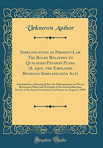 Stock image for Simplification of Present-Law Tax Rules Relating to Qualified Pension Plans (S. 2901, the Employee Benefits Simplificaton Act): Scheduled for a Hearing Before the Subcommittee on Private Retirement Plans and Oversight of the Internal Revenue Service of th for sale by PBShop.store US