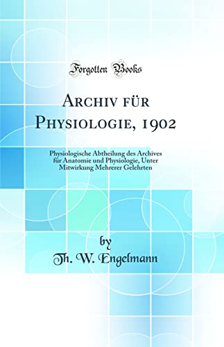 Beispielbild fr Archiv fr Physiologie, 1902 : Physiologische Abtheilung des Archives fr Anatomie und Physiologie, Unter Mitwirkung Mehrerer Gelehrten (Classic Reprint) zum Verkauf von Buchpark