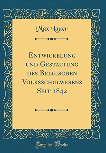 Stock image for Entwickelung und Gestaltung des Belgischen Volksschulwesens Seit 1842 Classic Reprint for sale by PBShop.store US