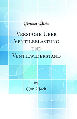 Beispielbild fr Versuche ber Ventilbelastung und Ventilwiderstand Classic Reprint zum Verkauf von PBShop.store US