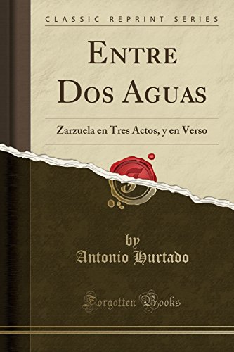 9780656748907: Entre DOS Aguas: Zarzuela En Tres Actos, Y En Verso (Classic Reprint)